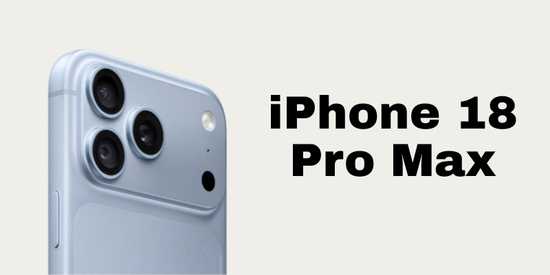 iPhone 18 Pro Max: Everything confirmed